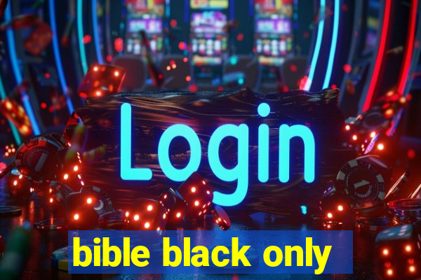 bible black only
